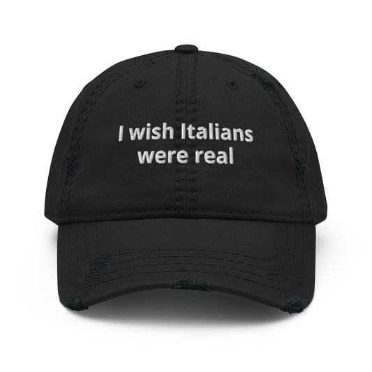Black I Wish Italians Were Real Distressed Dad Hat