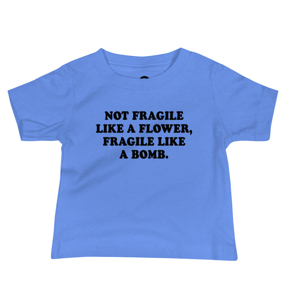 Blue Not Fragile Like A Flower, Fragile Like A Bomb. Baby T-Shirt