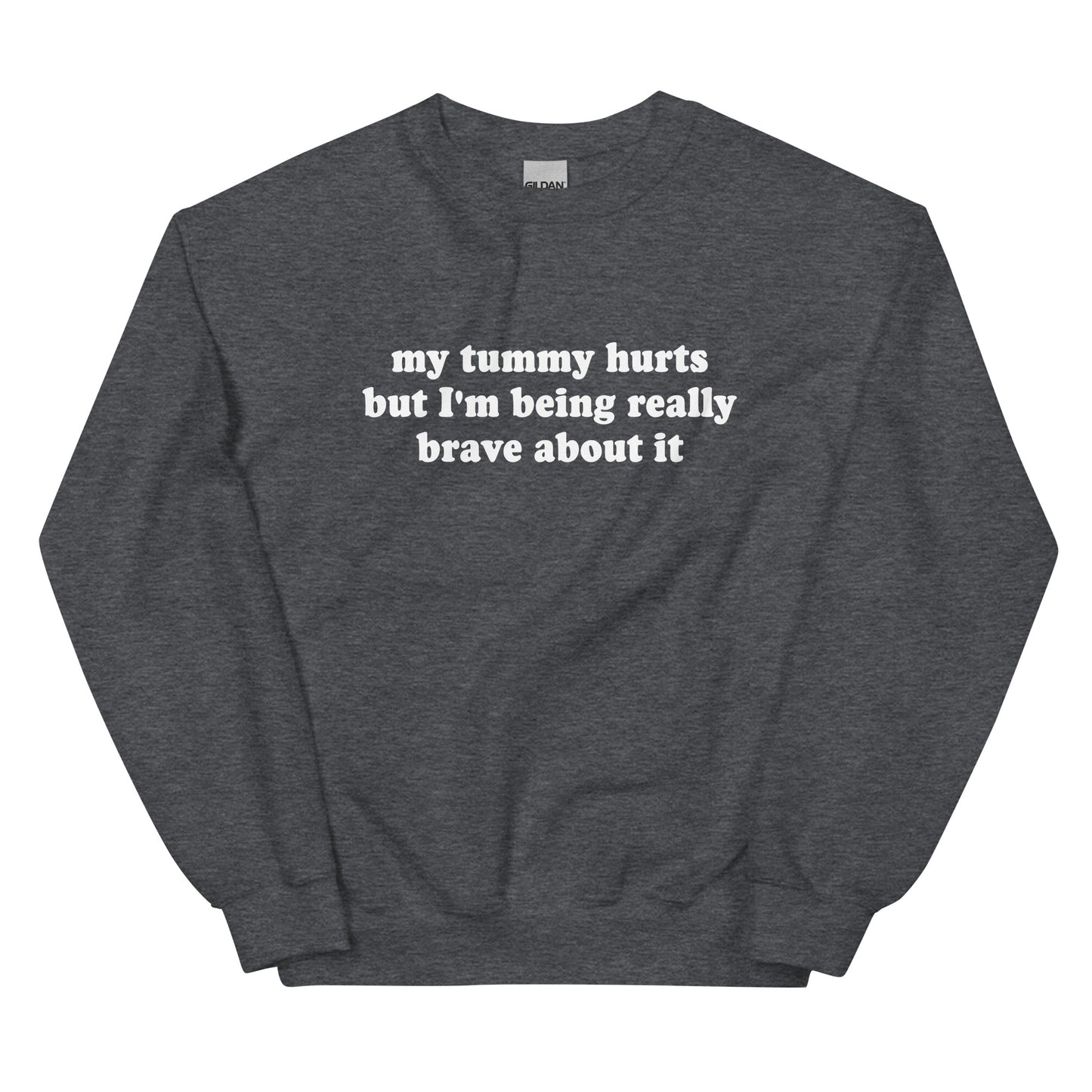 Dark Gray My Tummy Hurts But I'm Being Really Brave About It Sweatshirt