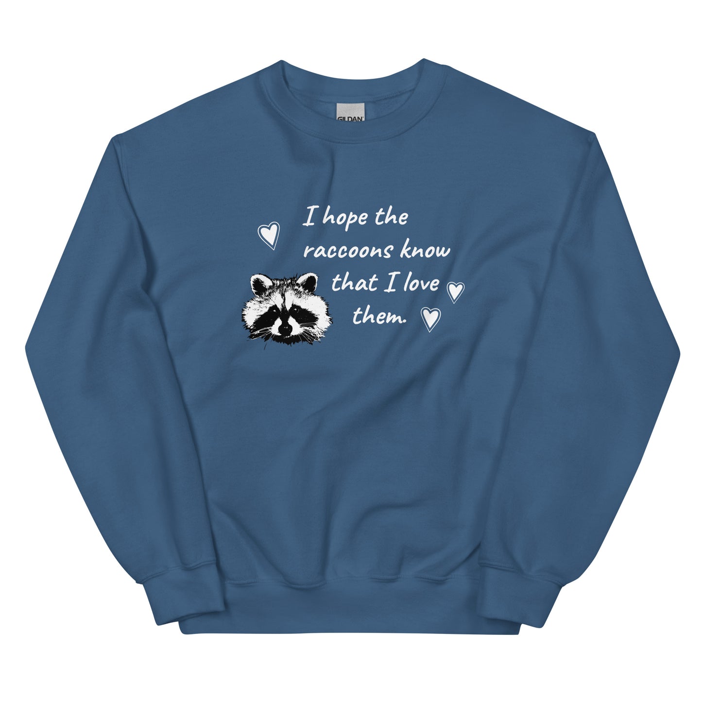 Indigo Blue I Hope The Raccoons Know That I Love Them Sweatshirt