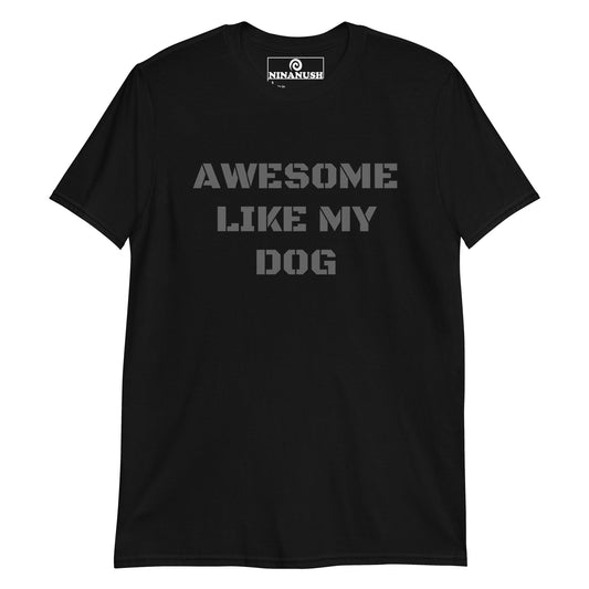 Awesome Like My Dog T-Shirt - ninanush