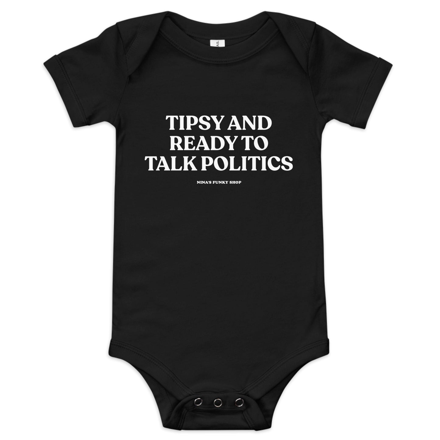 Black Tipsy And Ready To Talk Politics Baby Onesie - Dress your baby in our 100% cotton Tipsy And Ready To Talk Politics Onesie. It has three snap leg closure for easy changing, a comfortable envelope neckline, and a sarcastic saying, expertly printed on the front. This funny baby onesie is totally unique, designed by Nina and made just for you!