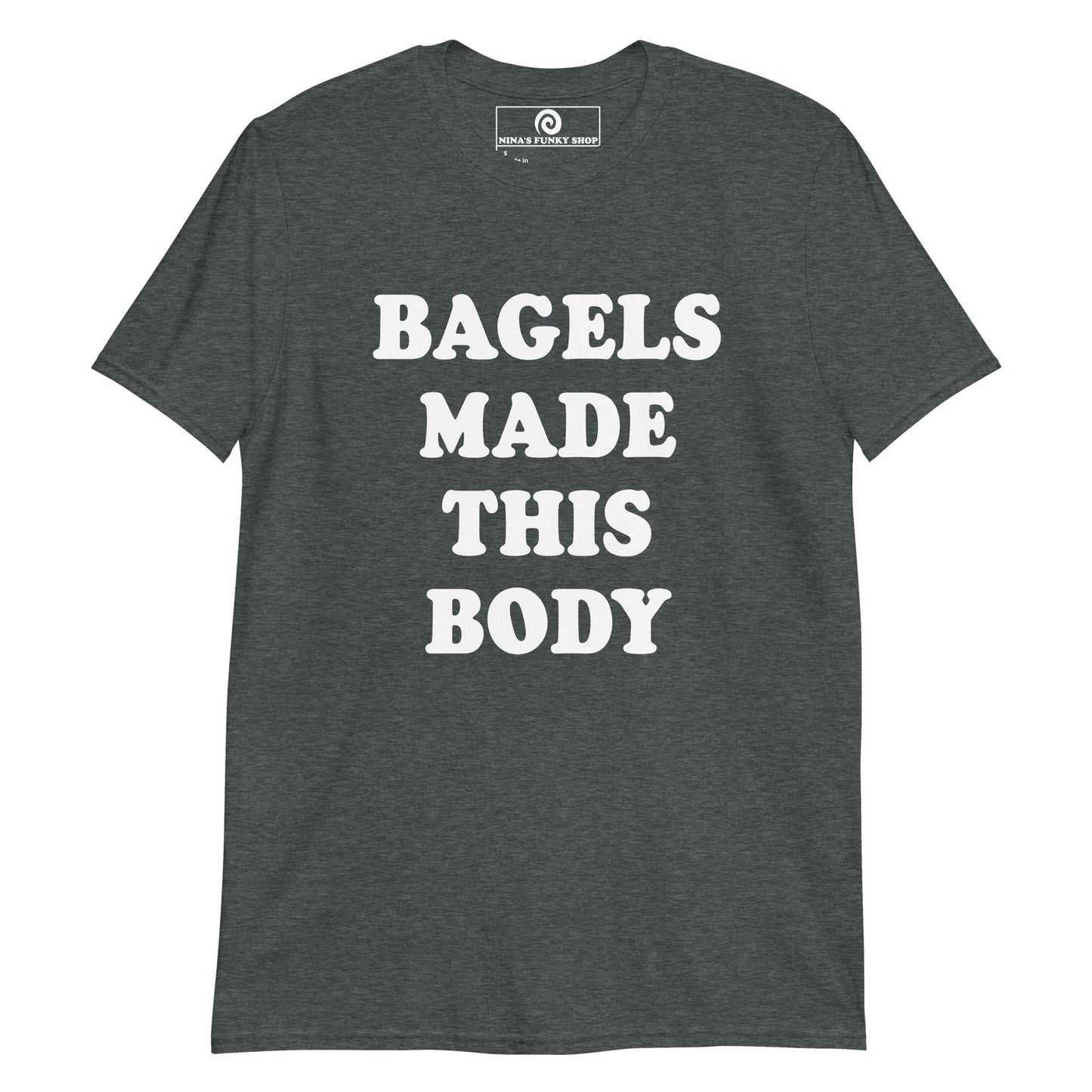 Bagels Made This Body T-Shirt - ninanush