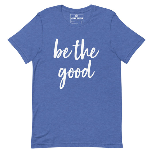 Be The Good T-shirt - ninanush