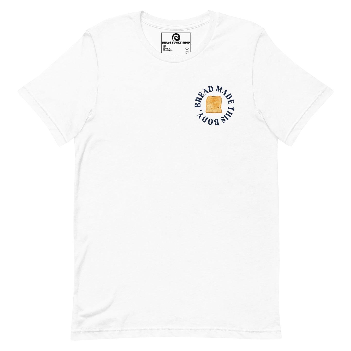 Bread Made This Body T-Shirt - ninanush