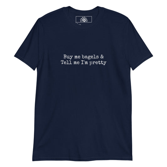 Buy Me Bagels & Tell Me I'm Pretty T-Shirt - ninanush