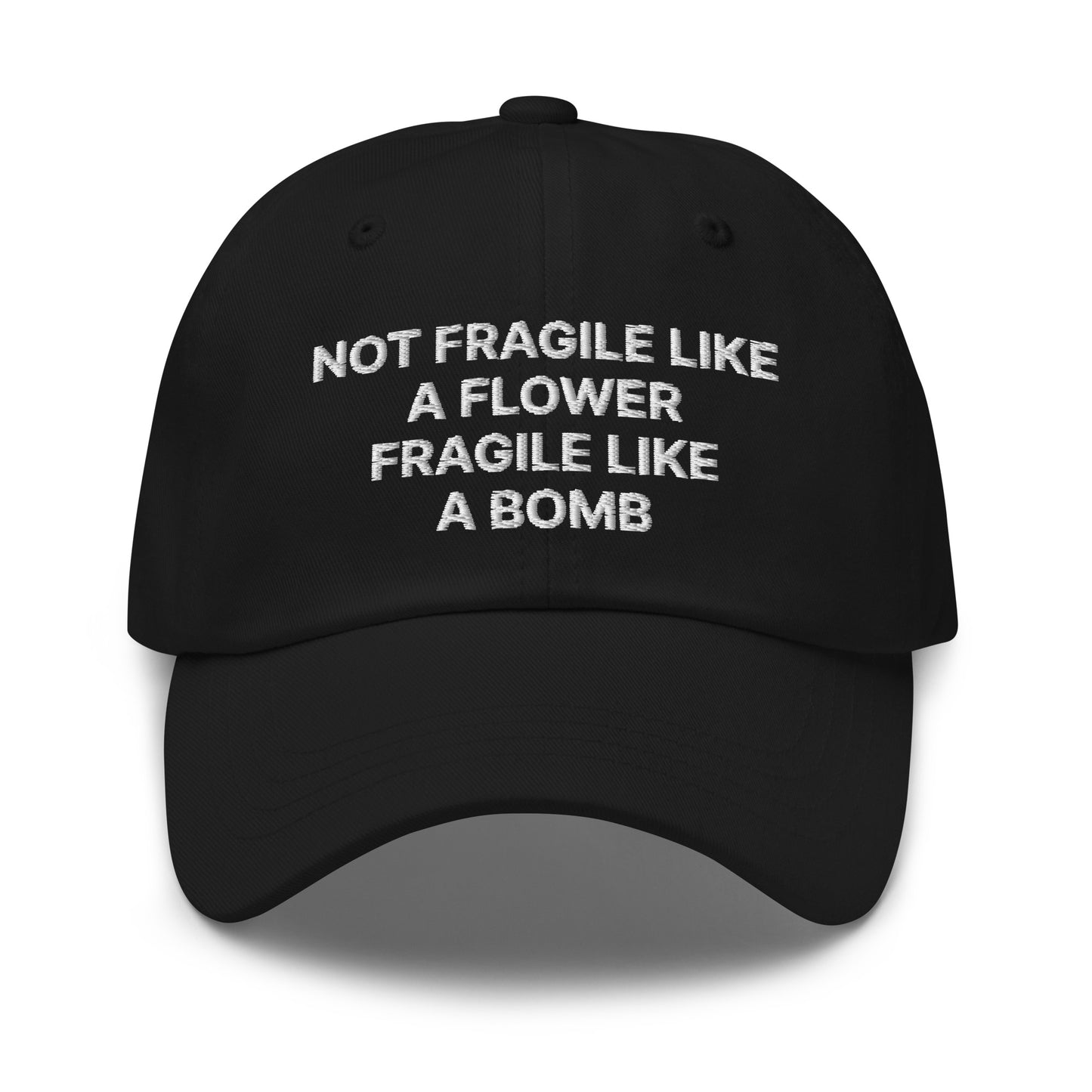 Black Not Fragile Like A Flower, Fragile Like A Bomb Hat - This dad hat is not just for dads! Our Fragile Like A Bomb Dad Hat is comfortable, comes in a variety of colors and is the perfect accessory for everyday streetwear. It's a classic cotton dad hat with an adjustable strap and a funny saying, expertly embroidered on the front.
