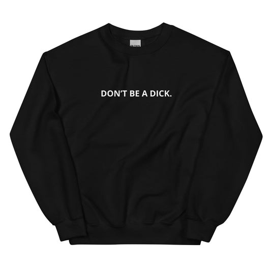 Don’t Be A Dick Sweatshirt - ninanush