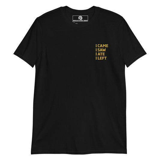 I Came I Saw I Ate I Left T-Shirt - ninanush