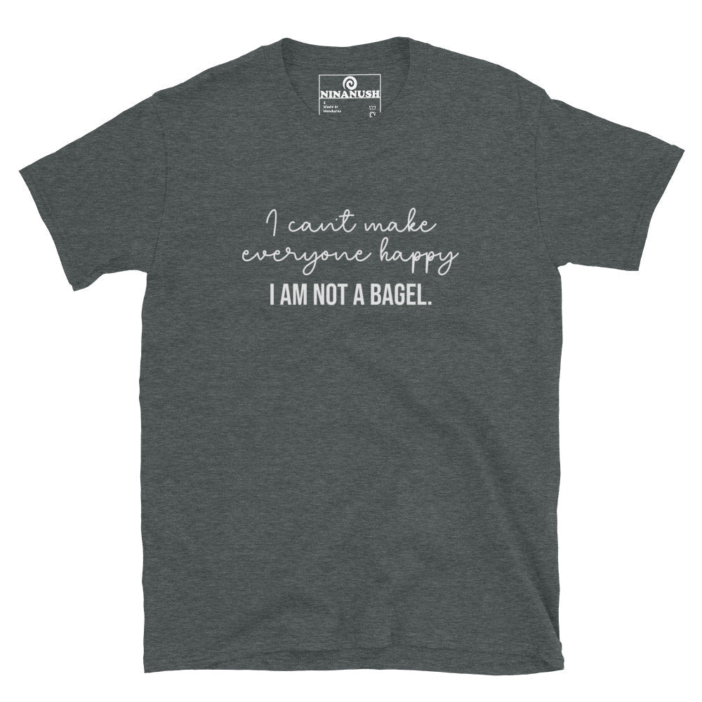 I Can't Make Everyone Happy, I Am Not A Bagel T-Shirt - ninanush