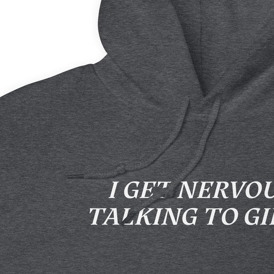 I Get Nervous Talking To Girls Hoodie - ninanush