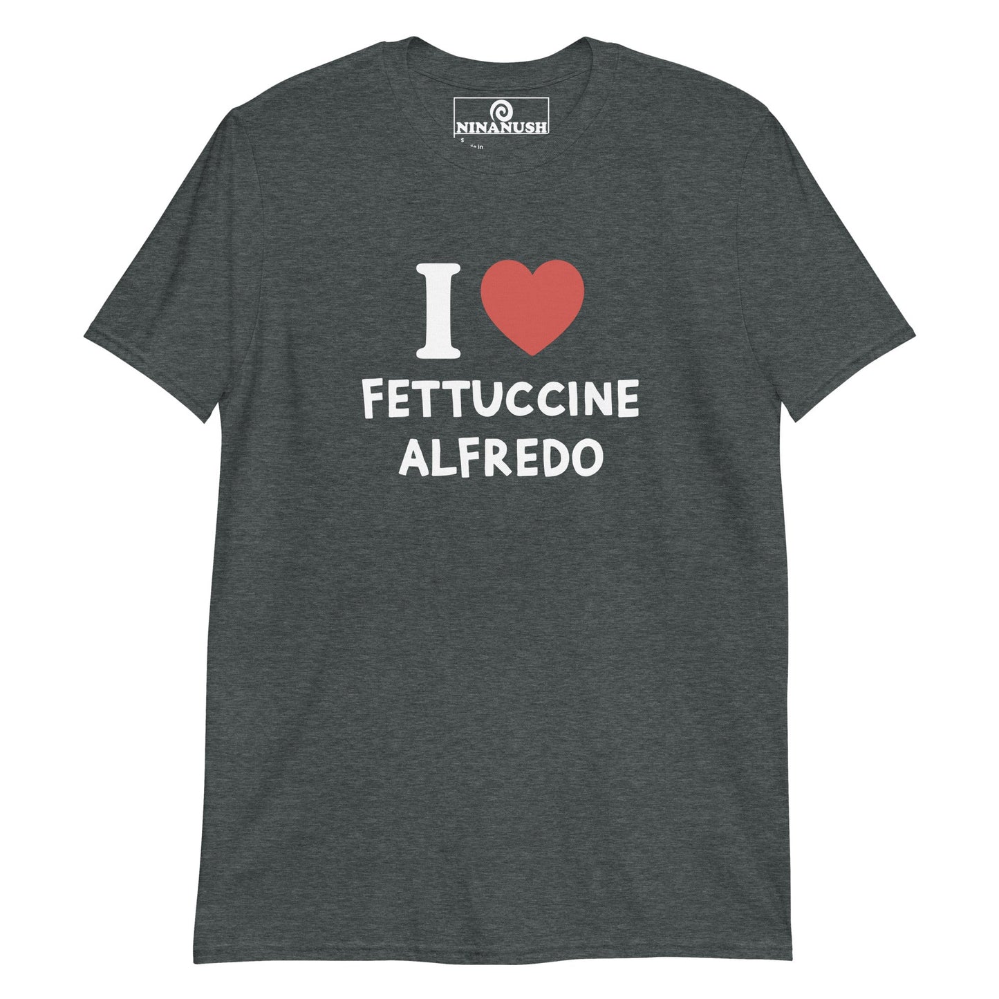 I Love Fettuccine Alfredo T-Shirt - ninanush