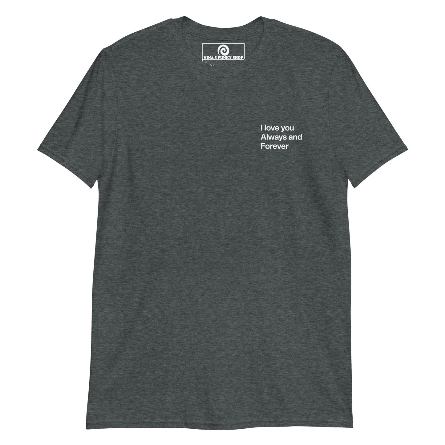I Love You Always And Forever T-Shirt - ninanush