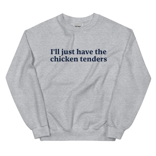 I'll Just Have The Chicken Tenders Sweatshirt - ninanush
