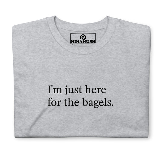 I'm Just Here For The Bagels T-Shirt - ninanush