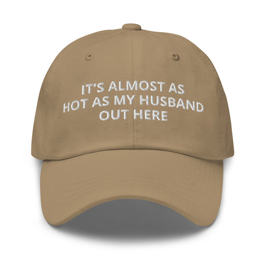 It’s Almost As Hot As My Husband Out Here Dad Hat - ninanush