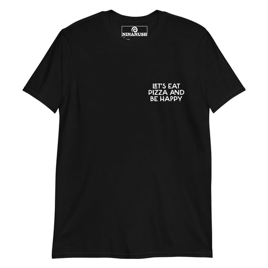 Let's Eat Pizza And Be Happy Logo T-Shirt - ninanush