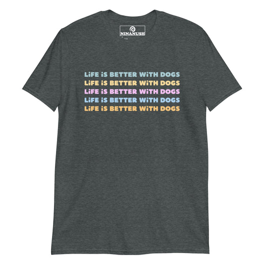 Life Is Better With Dogs T-Shirt - ninanush