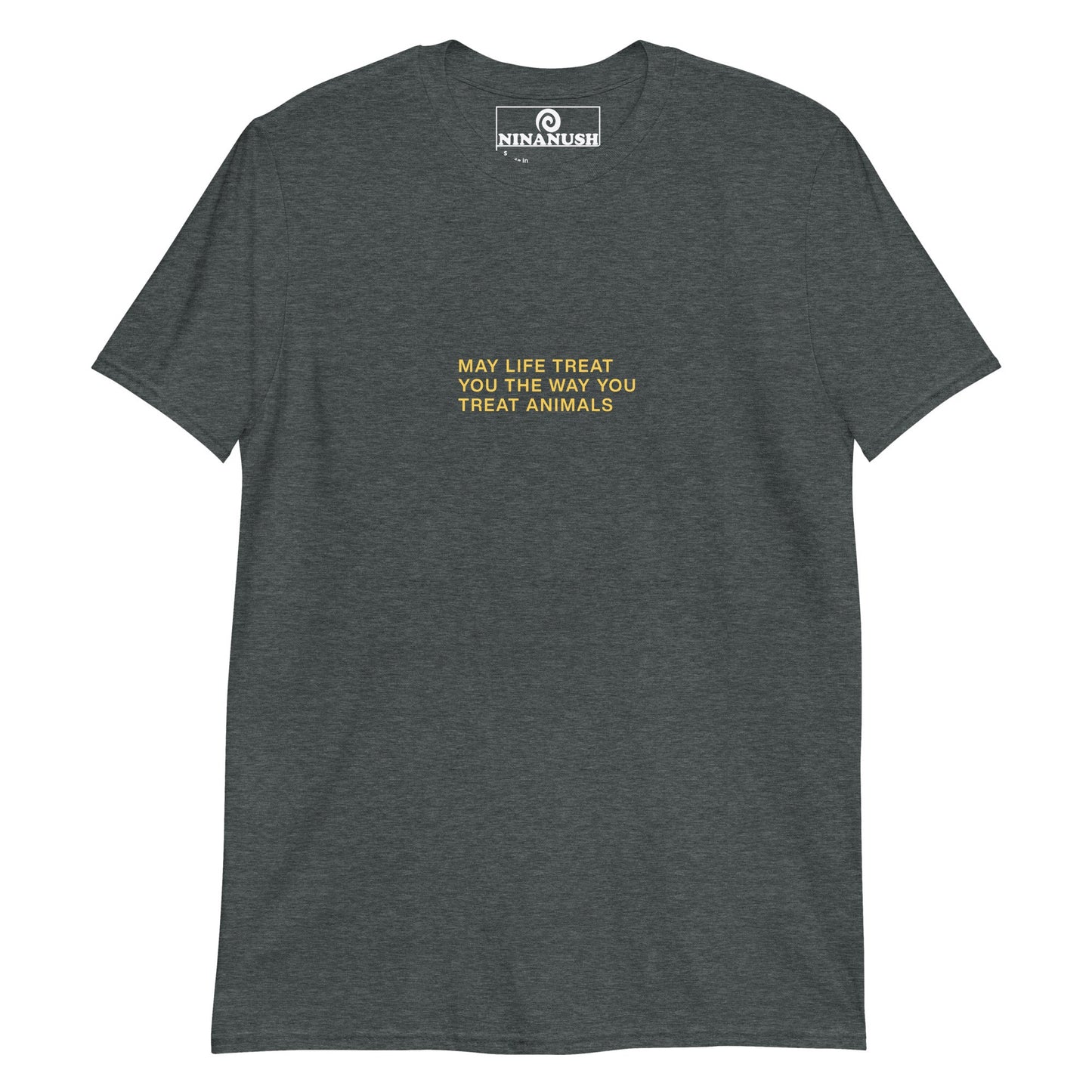 May Life Treat You The Way You Treat Animals T-Shirt - ninanush