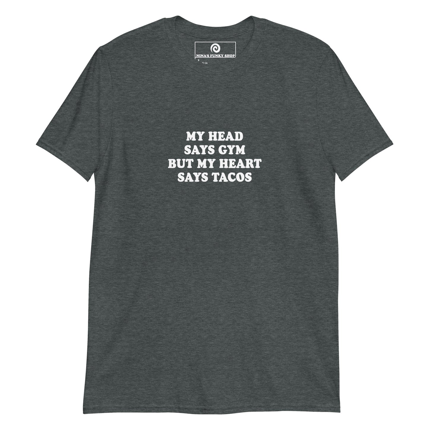 My Head Says Gym But My Heart Says Tacos T-Shirt - ninanush