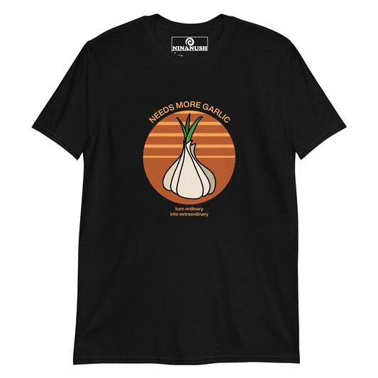 Needs More Garlic Ordinary Into Extraordinary T-Shirt - ninanush