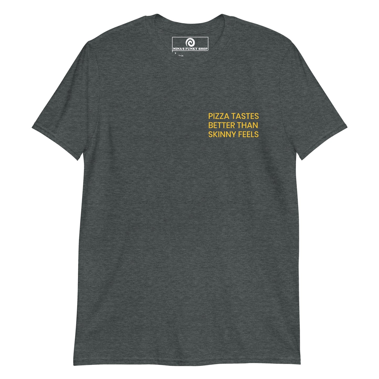 Pizza Tastes Better Than Skinny Feels T-Shirt - ninanush
