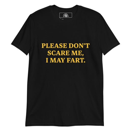 Please Don’t Scare Me I May Fart T-Shirt - ninanush