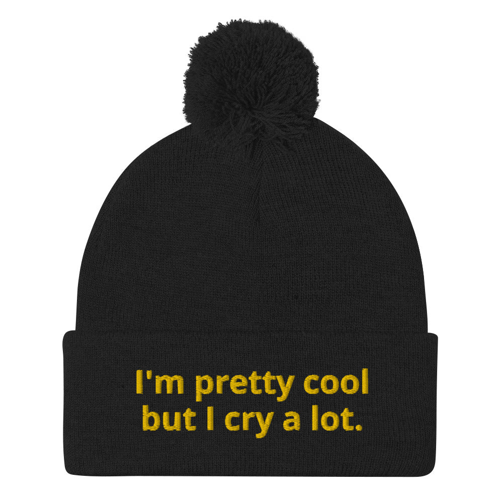 Funny Black Beanie - Looking for a funny gift? A unique hat with a message? This beanie is warm and cozy with a classic pom pom on top and "I'm pretty cool but I cry a lot.", expertly embroidered on the front. Looking for something personalized? Shoot us an email!
