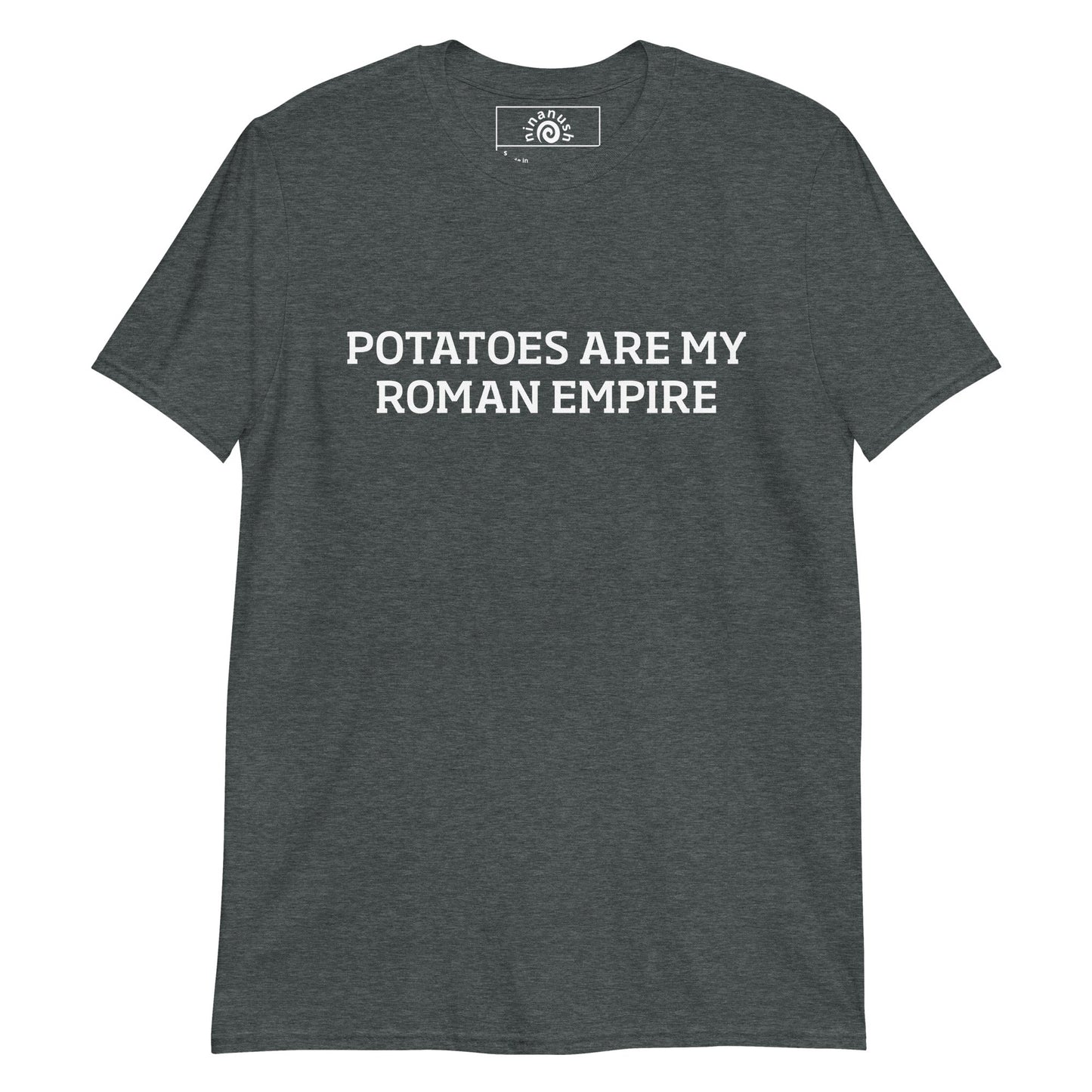 Potatoes Are My Roman Empire T-Shirt - ninanush