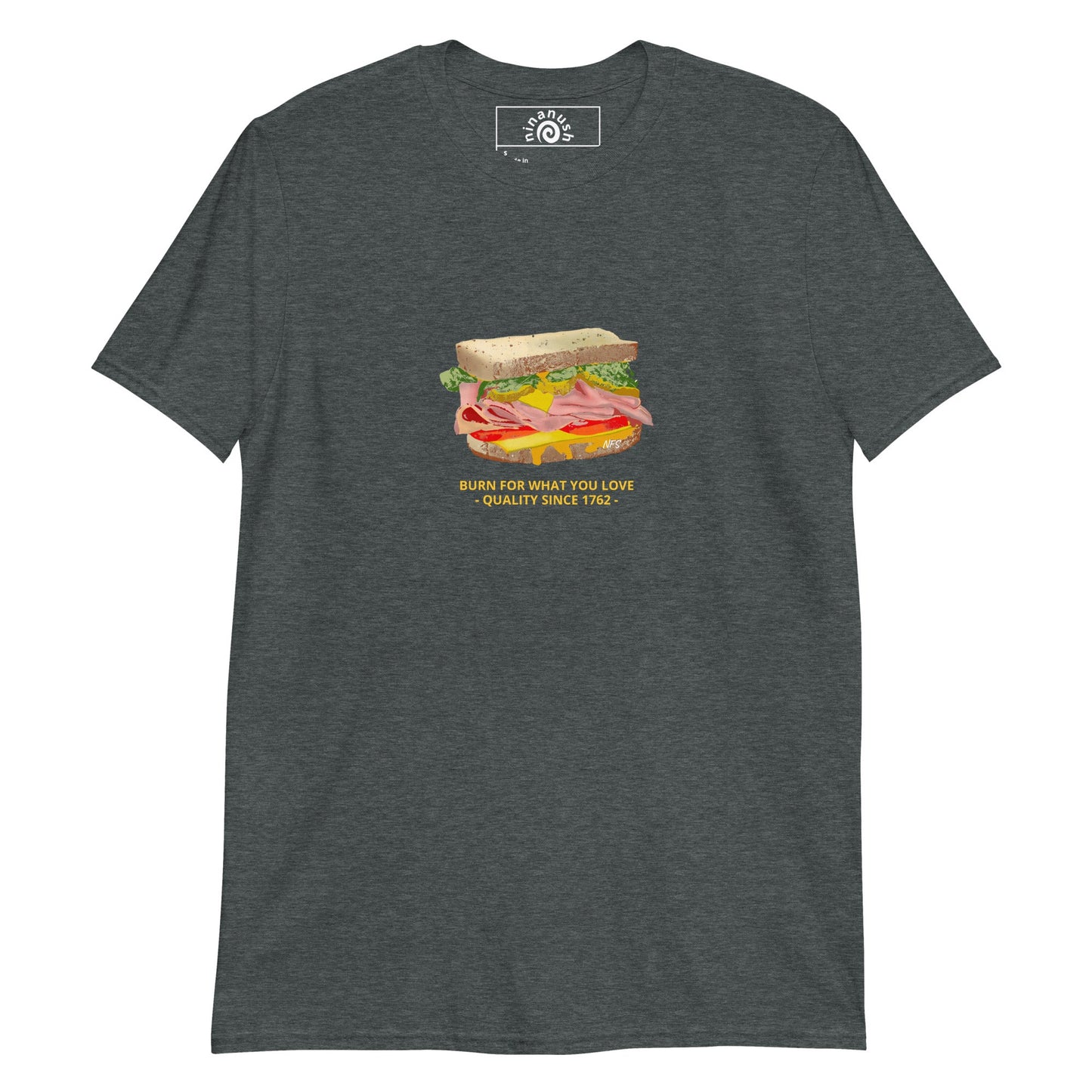 Sandwich T-Shirt, Burn For What You Love - ninanush