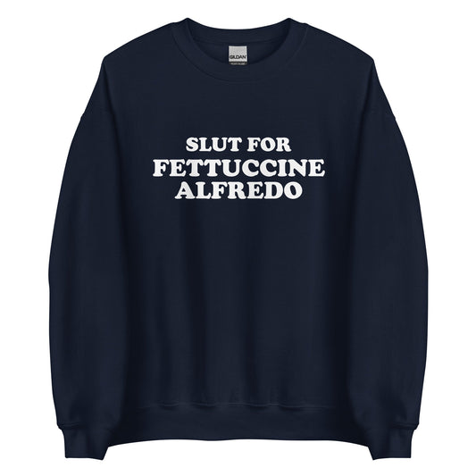 Slut For Fettuccine Alfredo Sweatshirt - ninanush