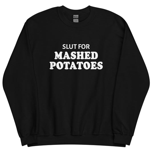 Slut For Mashed Potatoes Sweatshirt - ninanush