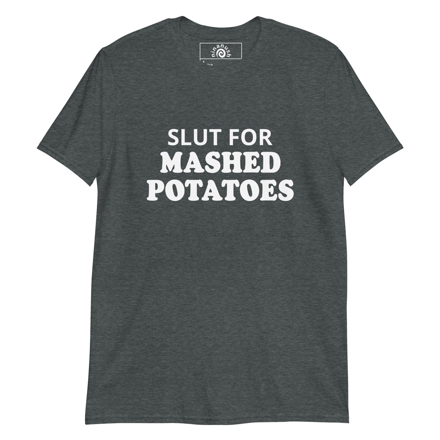 Slut For Mashed Potatoes T-Shirt - ninanush