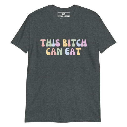 This Bitch Can Eat T-Shirt - ninanush