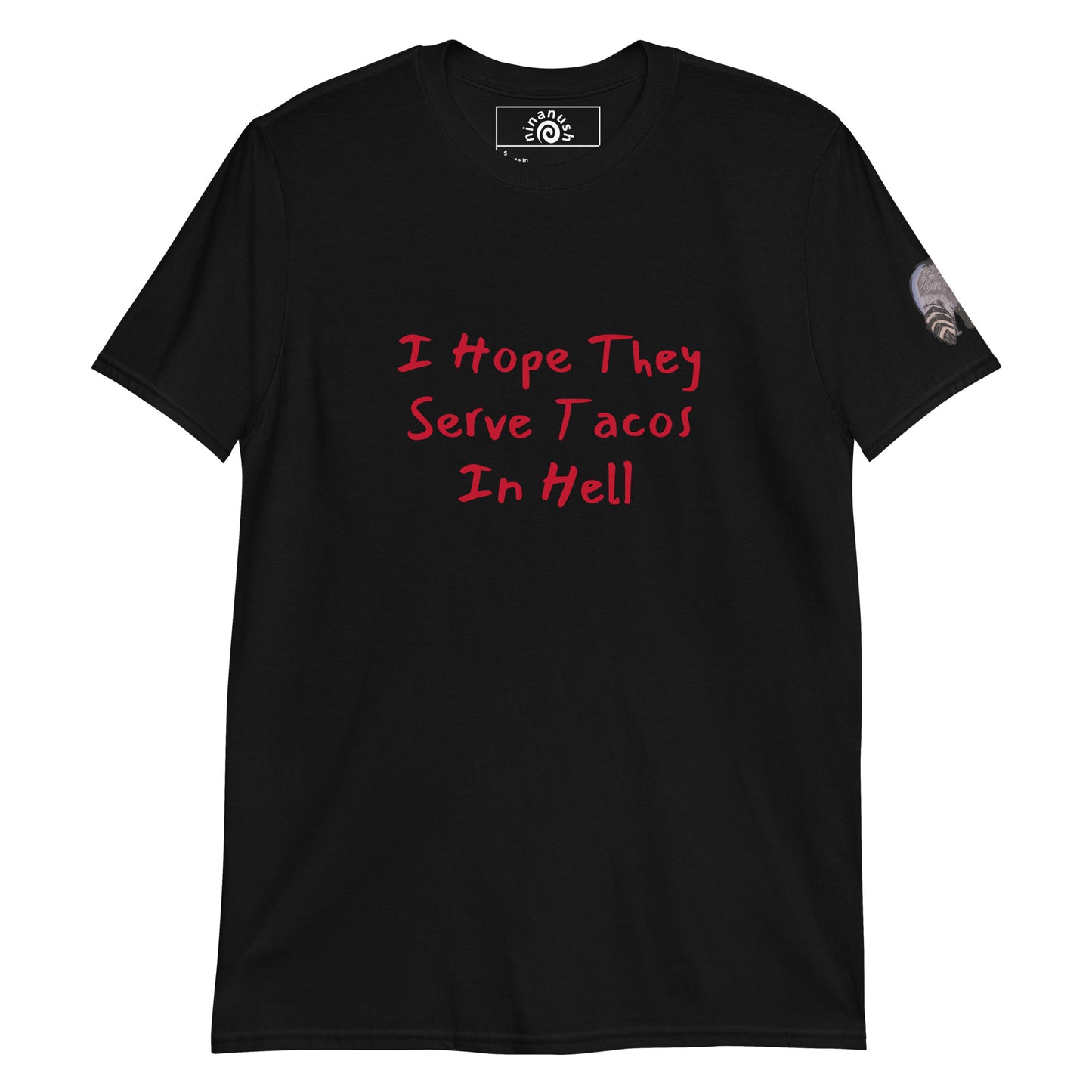 Black I hope they serve taco in Hell t-shirt from Nina's Funky Shop by ninanush - A funny taco shirt for foodies and raccoon lovers. This stand-out tee is unique and made just for you. It's a soft cotton shirt with an original design of a raccoon holding a taco on the left sleeve and "I hope they serve tacos in hell" on the front. Eat your favorite tacos in this taco enthusiast tee.