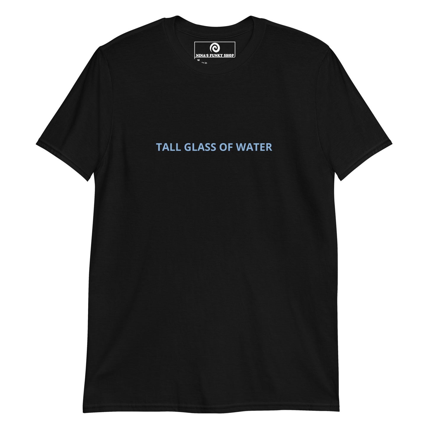 Black Tall Glass Of Water T-shirt - Are you a tall glass of water? Looking for a funny gift for a tall friend? This funny saying Tee is just what you need. It's soft and comfortable with "Tall Glass Of Water", expertly printed on the front. The perfect shirt for everyday streetwear. Stand out in our sarcastic graphic tees and funky apparel. Designed by Nina and made just for you.