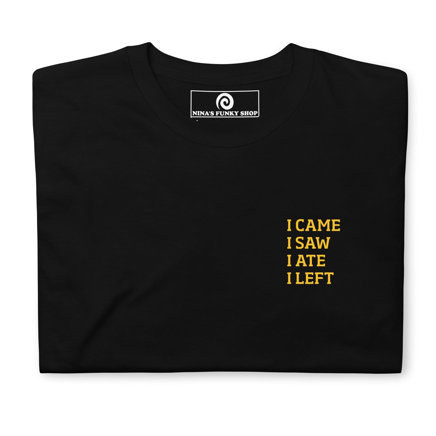 Black I came, I saw, I ate, I left T-shirt - This funny foodie t-shirt is soft, comfortable and perfect for everyday introverts. It's a classic cotton tee with a short saying, expertly printed on the front. Stand out in our sarcastic graphic tees and funny foodie apparel. Designed by Nina and made just for you.