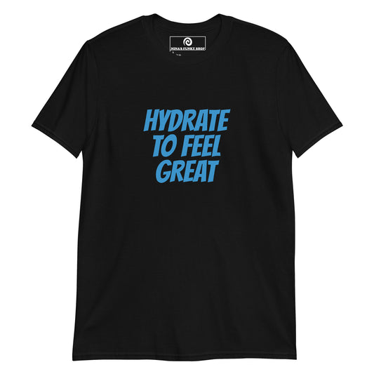 Black drink water t-shirt - Our Hydrate To Feel Great Shirt is soft, comfortable and here to make a statement. Whether it's everyday streetwear or an important reminder at the party, this funny t-shirt is just what you need. Looking for something personalized? Shoot us an email!