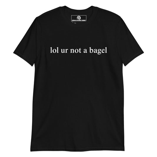 Black - Our "lol ur not a bagel" T-Shirt is soft, comfortable, and made just for you. It's a funny bagel t-shirt with a sarcastic saying, expertly printed on the front. Looking for something personalized? Shoot us an email!
