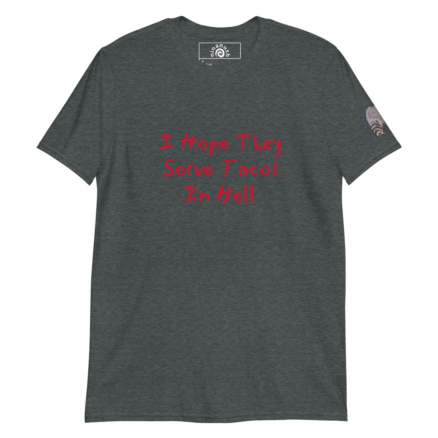 Dark gray I hope they serve taco in Hell t-shirt from Nina's Funky Shop by ninanush - A funny taco shirt for foodies and raccoon lovers. This stand-out tee is unique and made just for you. It's a soft cotton shirt with an original design of a raccoon holding a taco on the left sleeve and "I hope they serve tacos in hell" on the front. Eat your favorite tacos in this taco enthusiast tee.