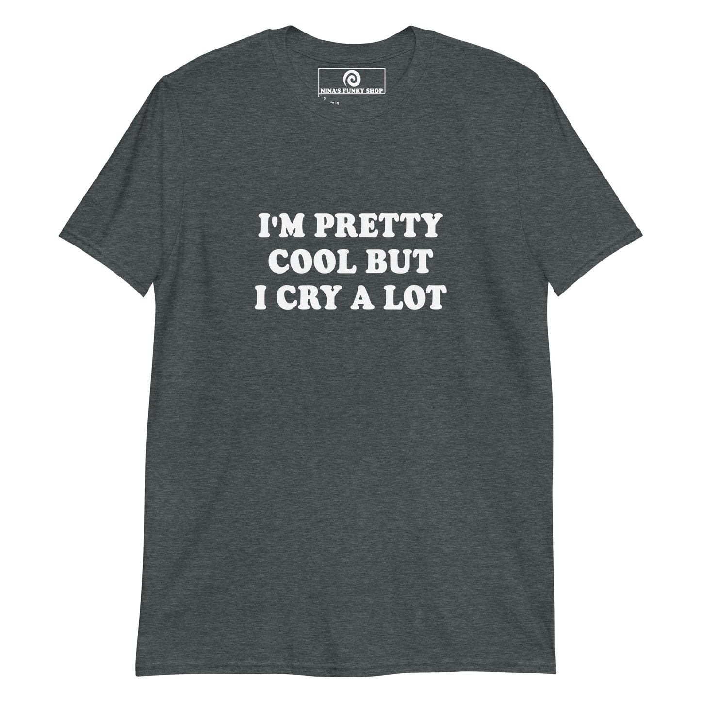 Gray Emotional T-shirt - This funny saying T-shirt is soft and comfortable with "I'm Pretty Cool But I Cry A Lot", expertly printed on the front. It's perfect for everyday streetwear or a funny gift for that friend that cries a lot. Stand out in our sarcastic graphic tees and apparel. Designed by Nina and made just for you.