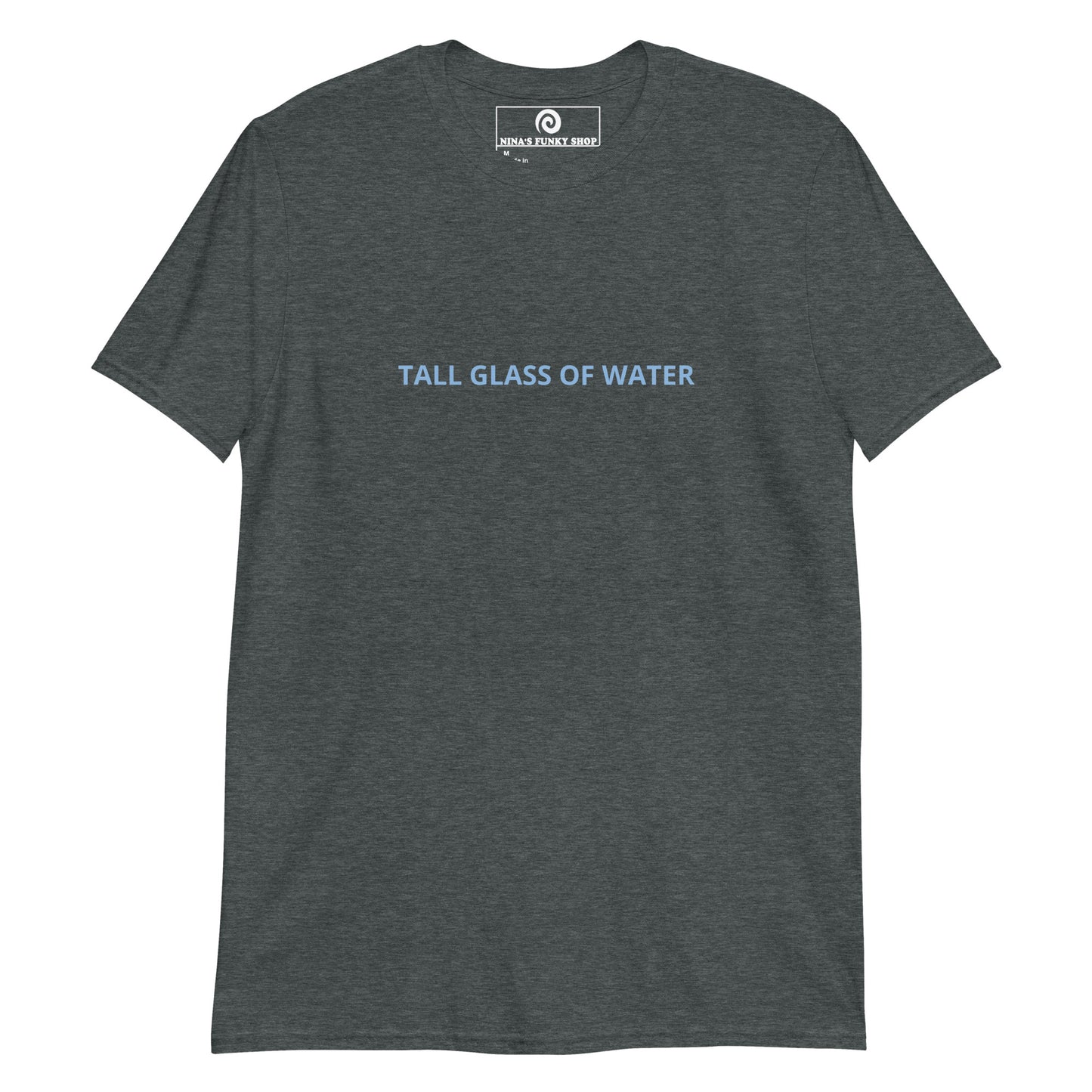 Gray Tall Glass of Water t-shirt - Are you a tall glass of water? Looking for a funny gift for a tall friend? This funny saying Tee is just what you need. It's soft and comfortable with "Tall Glass Of Water", expertly printed on the front. The perfect shirt for everyday streetwear. Stand out in our sarcastic graphic tees and funky apparel. Designed by Nina and made just for you.