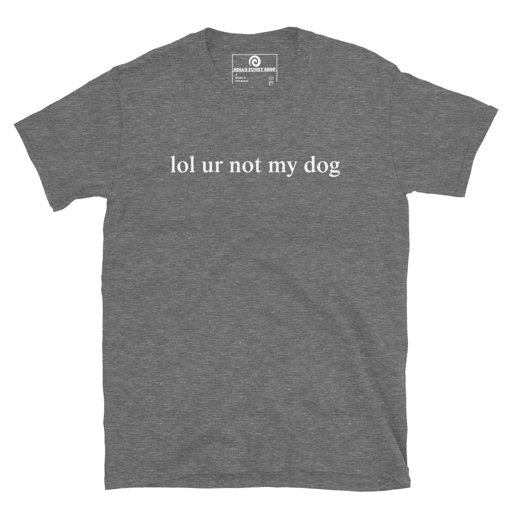 Gray - Make a statement in our Lol Ur Not My Dog T-Shirt, It's a soft and comfortable cotton t-shirt with a funny dog lover saying, expertly printed on the front. Perfect for everyday streetwear or a gift for a fellow dog lover. Looking for something personalized? Shoot us an email!