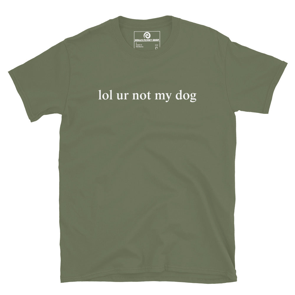 Green - Make a statement in our Lol Ur Not My Dog T-Shirt, It's a soft and comfortable cotton t-shirt with a funny dog lover saying, expertly printed on the front. Perfect for everyday streetwear or a gift for a fellow dog lover. Looking for something personalized? Shoot us an email!