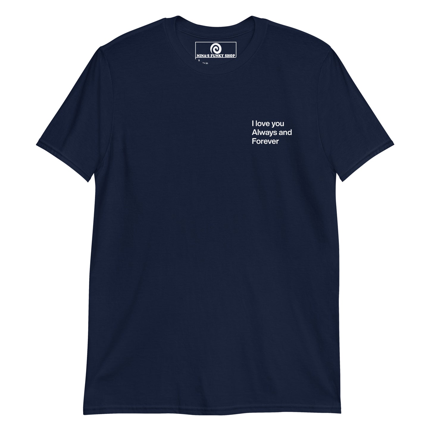 Navy love t-shirt A soft and comfortable t-shirt with "I love you always and forever", expertly printed on the front. This classic cotton tee has a happy love saying that's perfect for everyday streetwear. Designed by Nina and made just for you.
