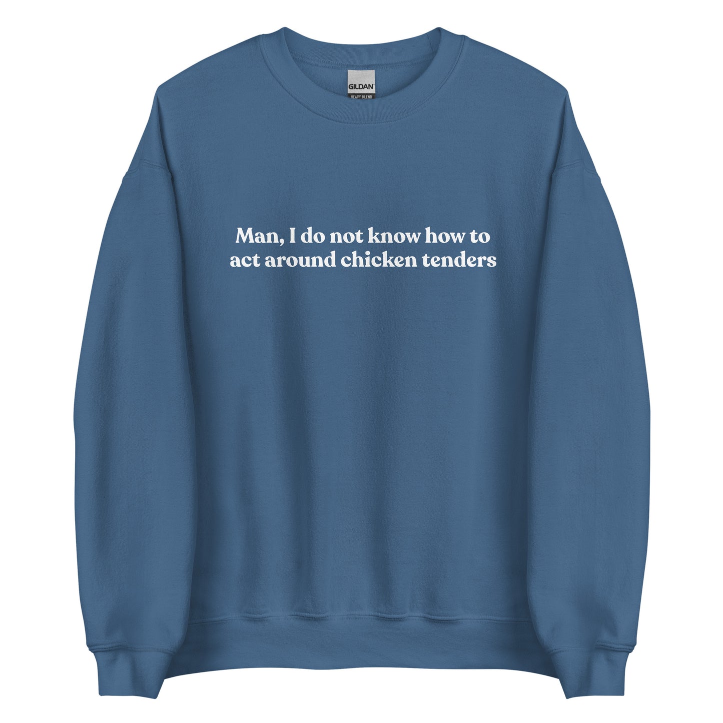 Indigo Blue Chicken Tenders Crewneck Sweatshirt from Nina's Funky Shop by ninanush - Our Chicken Tenders Crewneck Sweatshirt is soft, comfortable and just what you need. It's sweatshirt that comes in a variety of colors with "Man, I do not know how to act around chicken tenders" on the front. A funny foodie sweatshirt for chicken tender enthusiasts and a quirky sweatshirt for foodies of all kinds.