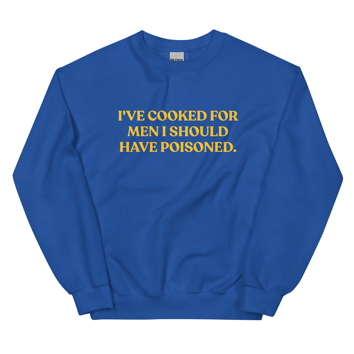 Royal Blue - Introducing our "I've cooked for men I should have poisoned" sweatshirt. This funny crewneck sweatshirt is super soft and comfortable, comes in a variety of colors and is expertly printed just for you. Make a statement with this sarcastic sweatshirt or give it as a funny gift for chef.