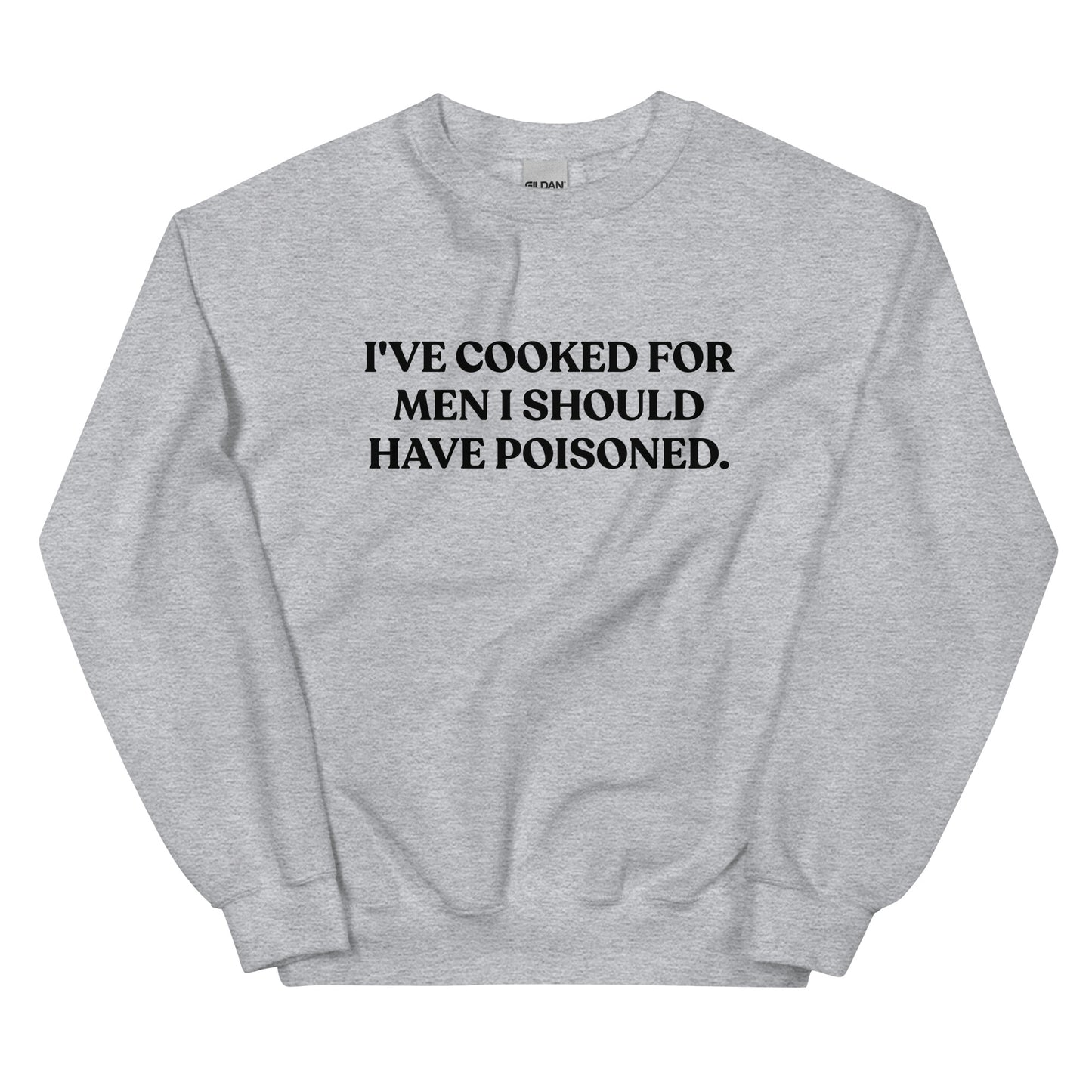 Gray - Introducing our "I've cooked for men I should have poisoned" sweatshirt. This funny crewneck sweatshirt is super soft and comfortable, comes in a variety of colors and is expertly printed just for you. Make a statement with this sarcastic sweatshirt or give it as a funny gift for chef.