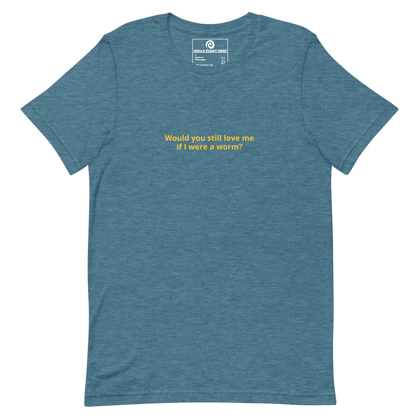 Would You Still Love Me If I Were A Worm T-Shirt