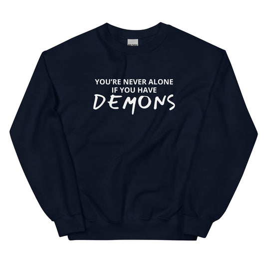 You’re Never Alone If You Have Demons Sweatshirt - ninanush